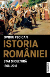Istoria Rom&acirc;niei. Stat și cultură (1866-2018)