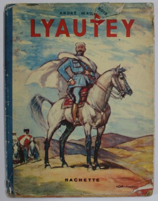 LYAUTEY par ANDRE MAUROIS , illustrations de HENRI DELUERMOZ , 1937 , PREZINTA URME DE UZURA foto