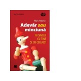 Adevar sau minciuna. Fii sincer cu tine si cu ceilalti!