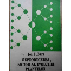 Rerpoducerea, Ca Factor Al Evolutiei Plantelor - Ion I. Bara ,522521