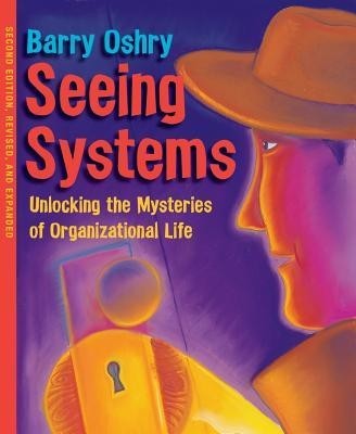 Seeing Systems: Unlocking the Mysteries of Organizational Life foto
