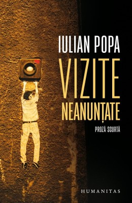 Vizite Neanuntate, Iulian Popa - Editura Humanitas foto