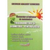 Memorator si indrumar de matematica. Trigonometrie si Geometrie pentru liceu - Gheorghe Adalbert Schneider