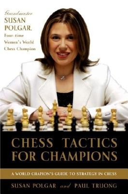Chess Tactics for Champions: A Step-By-Step Guide to Using Tactics and Combinations the Polgar Way foto