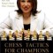 Chess Tactics for Champions: A Step-By-Step Guide to Using Tactics and Combinations the Polgar Way