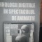 TEHNOLOGII DIGITALE IN SPECTACOLUL DE ANIMAȚIE - UNATC PRESS 2005, 355 pag