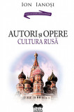 Autori si opere. Cultura rusa. Volumul II | Ion Ianosi, 2020, Ideea Europeana