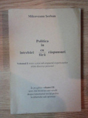 POLITICA IN INTREBARI CU/FARA RASPUNSURI VOL I de MILCOVEANU SERBAN , 2002 foto