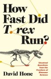 How Fast Did T. Rex Run?: Unsolved Questions from the Frontiers of Dinosaur Science