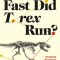How Fast Did T. Rex Run?: Unsolved Questions from the Frontiers of Dinosaur Science