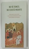 NU VA TEMETI, NU EXISTA MOARTE, DESPRE MOARTE SI VIATA VESNICA, GHEORGHITA CIOCIOI, 2010