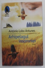 ARHIPELAGUL INSOMNIEI de ANTONIO LOBO ANTUNES , roman , 2011 foto