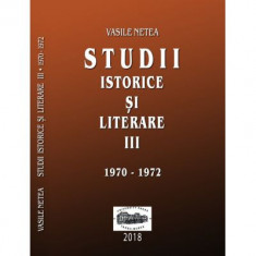 Studii istorice si literare, volumul 3 (1970-1972) - Vasile Netea. Editie ingrijita de Dimitrie Poptamas