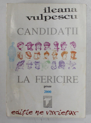 CANDIDATII LA FERICIRE de ILEANA VULPESCU , 2000 *PREZINTA HALOURI DE APA foto