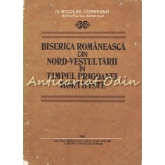 Biserica Romaneasca Din NV Tarii In Timpul Prigoanei Horthyste - N. Corneanu