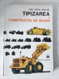 Tipizarea &icirc;n construcția de mașini - Ion Hera-Bucur (Cărți Tehnice / Inginerie Mecanică / Industrie și Proiectare / Ediție 1978)