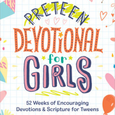 Preteen Devotional for Girls: 52 Weeks of Encouraging Devotions and Scripture for Tweens