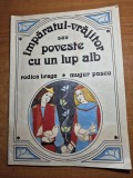 carte pentru copii - imparatul vrajitor sau poveste cu un lup alb - din anul 1990 - carte format mare