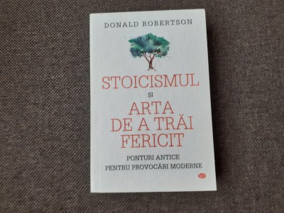 Donald Robertson - Stoicismul si arta de a trai fericit foto