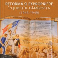 Reforma si expropriere in judetul Dambovita (1945-1949) - Ionut Iurea