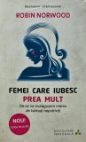 Femei care iubesc prea mult - Robin Norwood ($L344)
