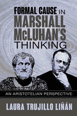 Formal Cause in Marshall McLuhan&#039;s Thinking: An Aristotelian Perspective