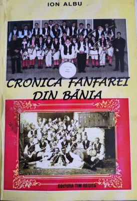 Ion Albu - Cronica fanfarei din Bania (monografie, istorie, Banat, Caras-Severin, Almaj, Editura Timpul Resita) - autograf si dedicatie foto