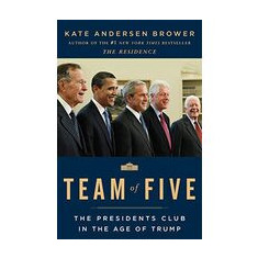 Team of Five: The Presidents Club in the Age of Trump