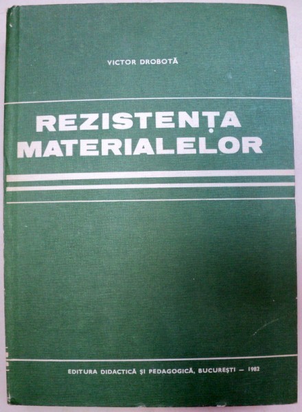 REZISTENTA MATERIALELOR de VICTOR DROBOTA 1982