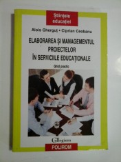 ELABORAREA SI MANAGEMENTUL PROIECTELOR IN SERVICIILE EDUCATIONALE - ALOIS GHERGUT; CIPRIAN CEOBANU foto