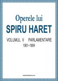 Operele lui Spiru Haret vol. V - Parlamentare 1901-1904 | Spiru Haret