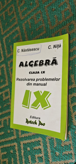 ALGEBRA CLASA A IX A REZOLVAREA PROBLEMELOR DIN MANUAL C NASTASESCU NITA