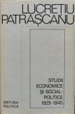 Studii Economice Si Social-politice 1925-1945 - Lucretiu Patrascanu ,554577, politica