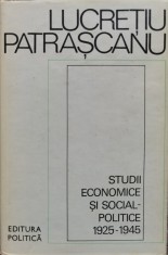Studii Economice Si Social-politice 1925-1945 - Lucretiu Patrascanu , C328