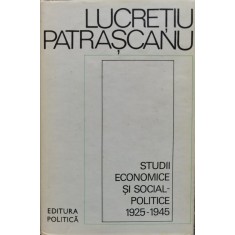 Studii Economice Si Social-politice 1925-1945 - Lucretiu Patrascanu , C328