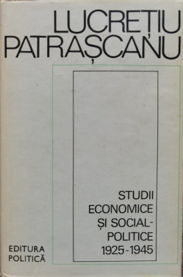 Studii Economice Si Social-politice 1925-1945 - Lucretiu Patrascanu ,554577 foto