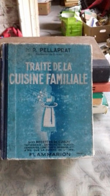 TRAITE DE LA CUISINE FAMILIALE - H. P. PELLAPRAT (TRATAT DE BUCATARIE FAMILIALA) foto