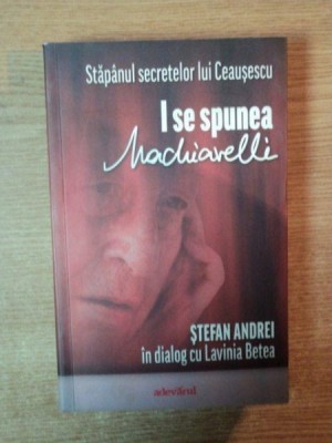 STAPANUL SECRETELOR LUI CEAUSESCU , I SE SPUNEA MACHIAVELLI , STEFAN ANDREI IN DIALOG CU LAVINIA BETEA foto