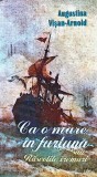 Cumpara ieftin Ca o mare &icirc;n furtună sau Răscolite vremuri - 2008 - Augustina Visan-Arnold (@Q135)
