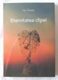 &quot;ETERNITATEA CLIPEI&quot;, Ilie Cioara. Carte noua, in tipla