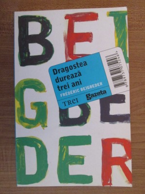 Frederic Beigbeder - Dragostea dureaza trei ani foto