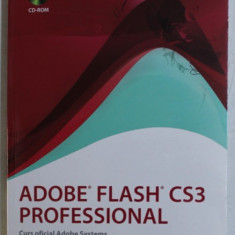 ADOBE FLASH CS3 PROFESSIONAL - CURS OFICIAL ADOBE SYSTEMS , 2008 , NU CONTINE CD