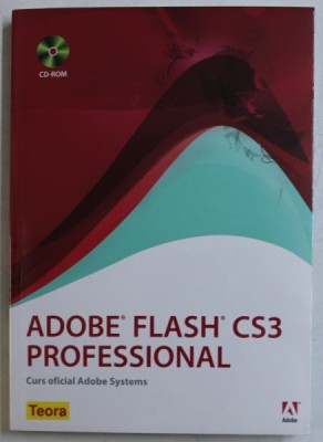 ADOBE FLASH CS3 PROFESSIONAL - CURS OFICIAL ADOBE SYSTEMS , 2008 , NU CONTINE CD foto