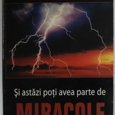 SI ASTAZI POTI AVEA PARTE DE MIRACOLE de PAT ROBERTSON , 2008, PREZINTA SUBLINIERI SI URME DE UZURA *