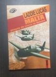 MALTA - GHIMPELE DIN COASTA LUI ROMMEL - LADDIE LUCAS