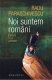 Noi Suntem Romani (Nimeni Nu-I Perfect), Radu Paraschivescu - Editura Humanitas