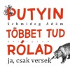 Putyin t&ouml;bbet tud r&oacute;lad - ja, csak versek - Schmideg &Aacute;d&aacute;m