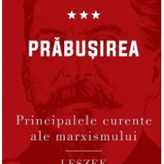 Principalele curente ale marxismului Vol.3: Prabusirea - Leszek Kolakowski