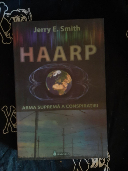 Jerry Smith - Haarp - Arma suprema a conspiratiei