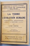 LA TERRE ET L &#039;EVOLUTION HUMAINE - INTRODUCTION GEOGRAPHIQUE A L &#039; HISTOIRE par LUCIEN FEBVRE , 1922